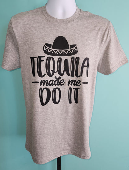 Tequila Made Me do It T-shirt