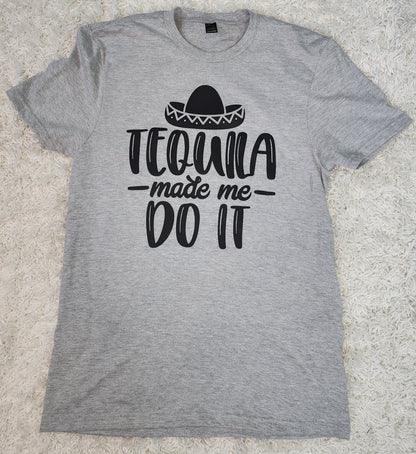 Tequila Made Me do It T-shirt