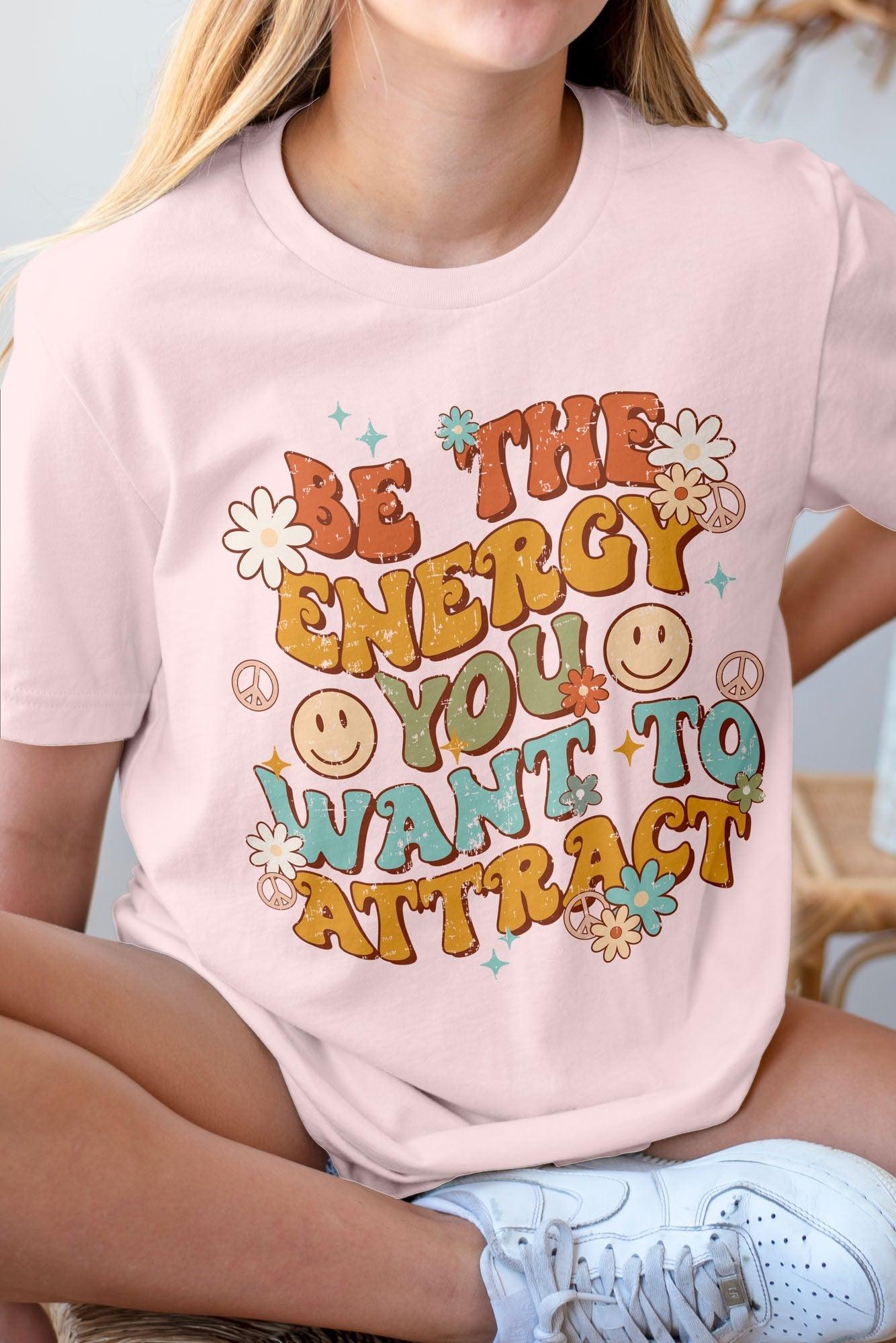 Be the Energy You Want to Attract T-Shirt - Random Hippie