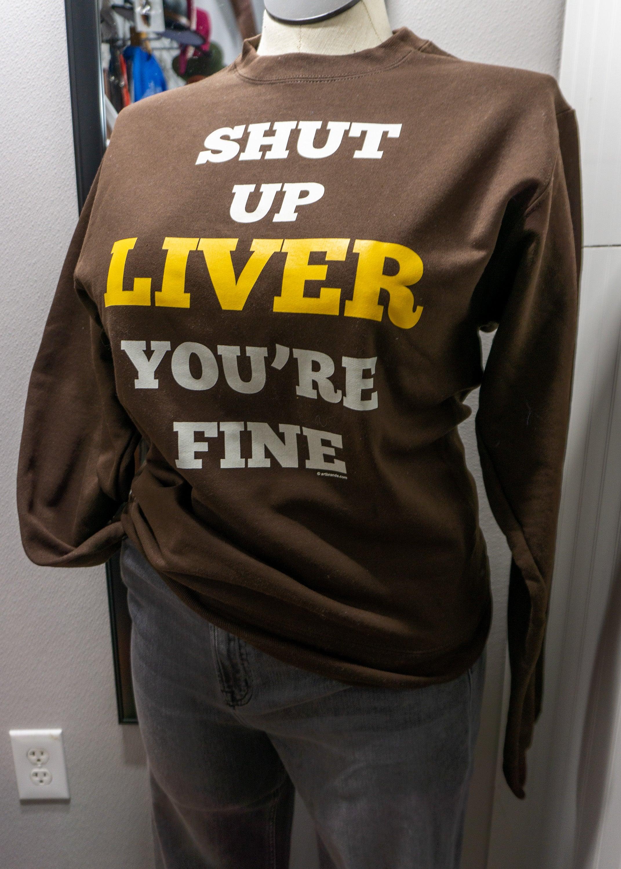 Shut Up Liver You&